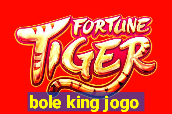 bole king jogo